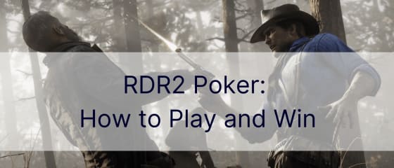 RDR2 Poker: របៀបលេងនិងឈ្នះ